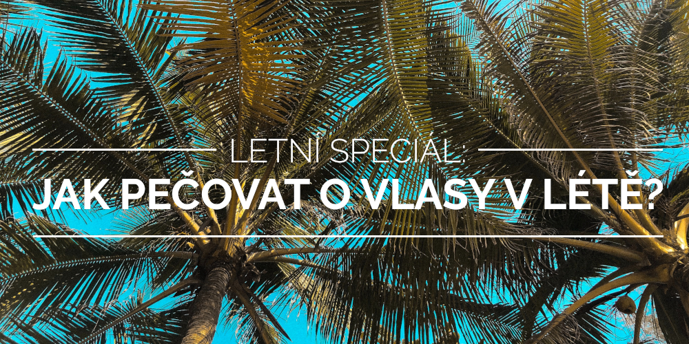 Letní speciál: Jak pečovat o vlasy v létě?
