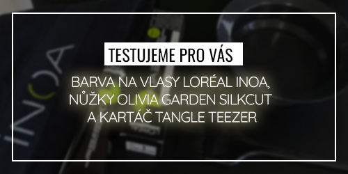 Testujeme pro Vs: Barva na vlasy Loral Inoa, nky Olivia Garden SilkCut a kart Tangle Teezer
